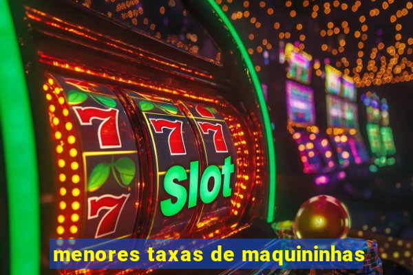 menores taxas de maquininhas